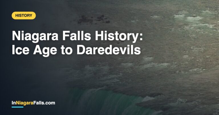 Niagara Falls History — From the Ice Age to Daredevils & the Honeymoon Capital