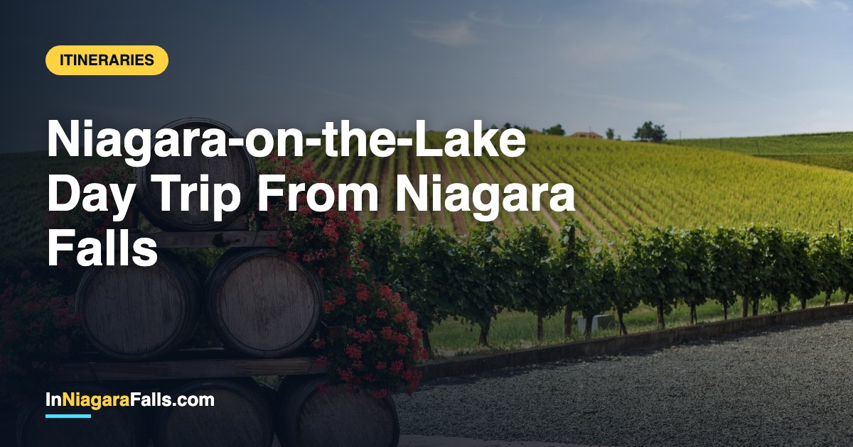 Niagara-on-the-Lake Day Trip From Niagara Falls — Itinerary, Wineries & Tips