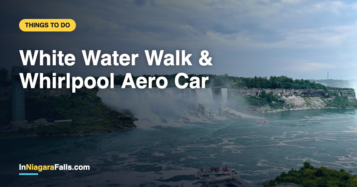 White Water Walk & Whirlpool Aero Car — Niagara Gorge Guide (2026)